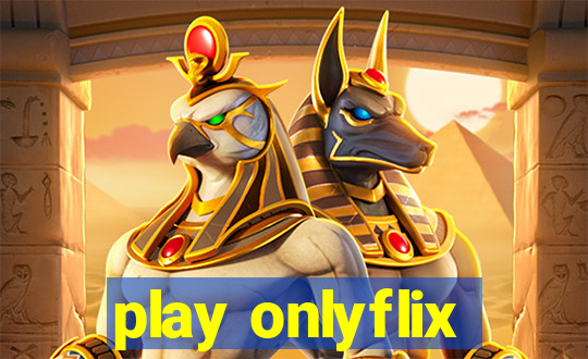 play onlyflix